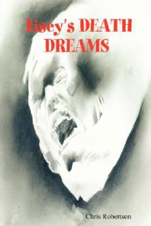 Lisey's Death Dreams - Chris Robertson