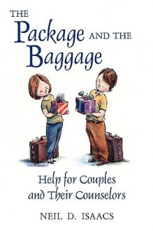 The Package and the Baggage: Help for Couples and Their Counselors - Neil D. Isaacs