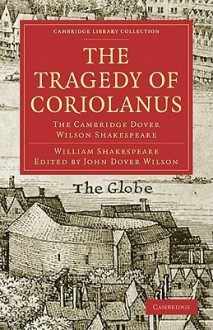 The Tragedy of Coriolanus: The Cambridge Dover Wilson Shakespeare - John Dover Wilson, William Shakespeare