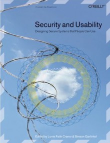 Security and Usability: Designing Secure Systems That People Can Use - Simson Garfinkel, Lorrie Faith Cranor