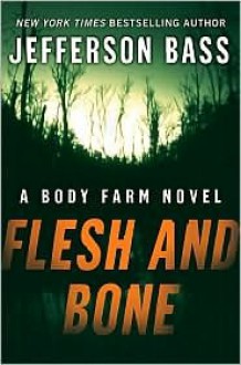 Flesh and Bone (Body Farm Series #2) - Jefferson Bass