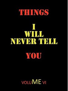 Things I Will Never Tell You - TODD ANDREW ROHRER