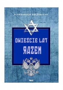 Dwieście lat razem. Część pierwsza. W przedrewolucyjnej Rosji - Aleksander Sołżenicyn