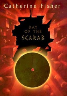 Day of the Scarab - Catherine Fisher