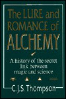 Lure & Romance of Alchemy - C.J.S. Thompson