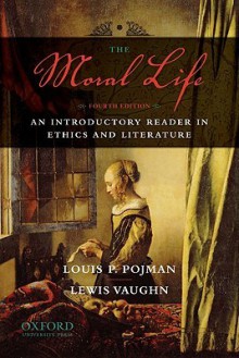 The Moral Life: An Introductory Reader in Ethics and Literature - Lewis Vaughn