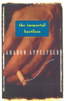 The Immortal Bartfuss - Aharon Appelfeld