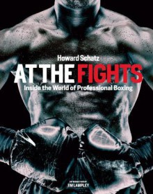 At the Fights: Inside the World of Professional Boxing - Howard Schatz, Beverly Ornstein