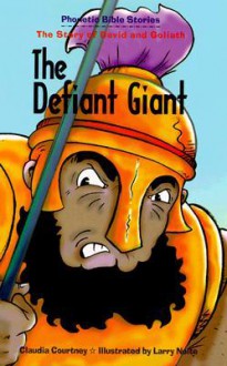 The Defiant Giant: The Story of David and Goliath - Claudia Courtney