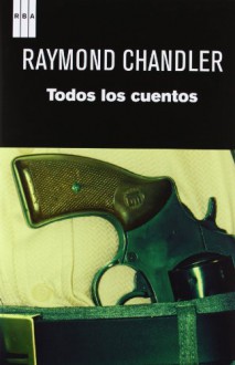 Todos los cuentos - Raymond Chandler