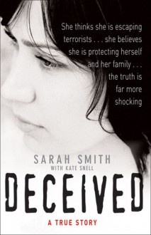 Deceived: A True Story - Kate Snell, Sarah Smith