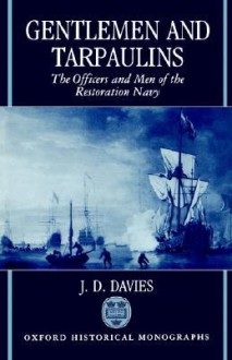 Gentlemen and Tarpaulins - The Officers and Men of the Restoration Navy - Andrew Davies