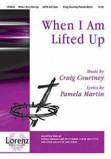 When I Am Lifted Up - Pamela Martin, Craig Courtney