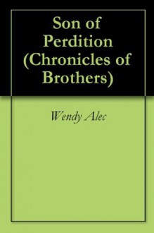 Son of Perdition (Chronicles of Brothers) - Wendy Alec