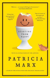 Starting from Happy: A Novel - Patricia Marx