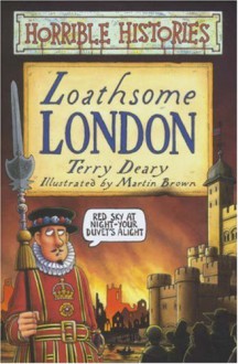 Loathsome London - Terry Deary, Martin Brown