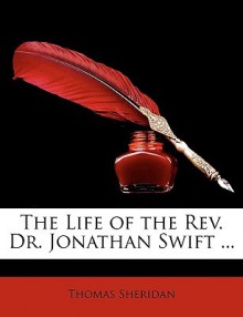 The Life of the REV. Dr. Jonathan Swift ... - Thomas Sheridan