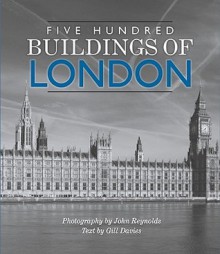 Five Hundred Buildings of London - Gill Davies, John Reynolds