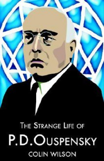 The Strange Life of P.D. Ouspensky - Colin Wilson