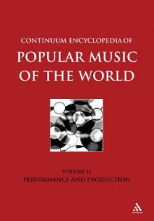 Continuum Encyclopedia of Popular Music of the World Part 1 Performance and Production: Volume II - Anselm Grün, John Shepherd, David Horn, Dave Laing, Paul Oliver, Peter Wicke