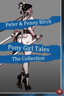 Pony Girl Tales - The Collection - Peter Birch, Penny Birch