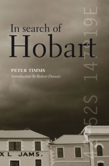 In Search of Hobart - Peter Timms, Robert Dessaix