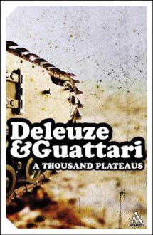 Thousand Plateaus: Capitalism and Schizophrenia II - Gilles Deleuze, Félix Guattari