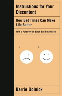 Instructions for Your Discontent: How Bad Times Can Make Life Better - Sarah Ban Breathnach, Barrie Dolnick