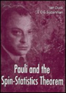 Pauli and the Spin-Statistics Theorem - Ian Duck, E.C.G. Sudarshan