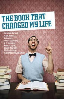 The Book That Changed My Life - Various, Ian Rankin, Brian Cox, Alexander McCall Smith, Scottish Book Trust