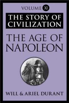 The Age of Napoleon (Story of Civilization, Vol 11) - Will Durant, Ariel Durant