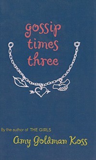 Gossip Times Three - Amy Goldman Koss