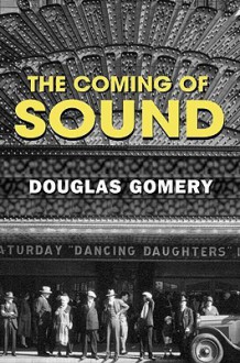 The Coming of Sound: A History - Douglas Gomery