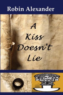 A Kiss Doesn't Lie - Robin Alexander