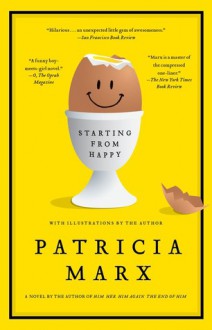 Starting from Happy: A Novel - Patricia Marx