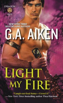 Light My Fire (Dragon Kin) - G.A. Aiken