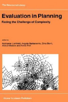 Evaluation in Planning: Facing the Challenge of Complexity - Nathaniel Litchfield, Dino Borri, Abdul Khakee, Angela Barbanente, Anna Prat, Nathaniel Litchfield