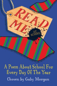 Read Me at School: A Poem About School for Every Day of the Year - Gaby Morgan