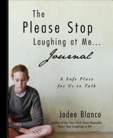 The Please Stop Laughing at Me . . . Journal: A Safe Place for Us to Talk - Jodee Blanco