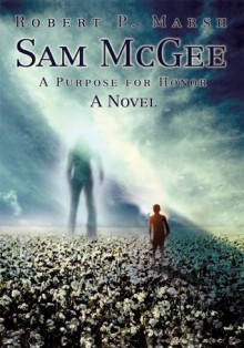 Sam McGee: A Purpose for Honor - Robert Marsh