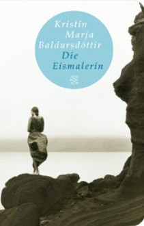 Die Eismalerin - Kristín Marja Baldursdóttir, Coletta Bürling