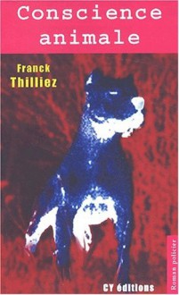 Conscience Animale - Franck Thilliez