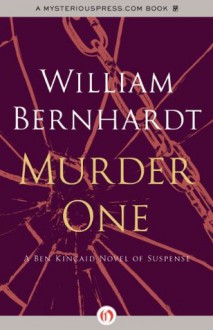 Murder One (The Ben Kincaid Novels, 10) - William Bernhardt