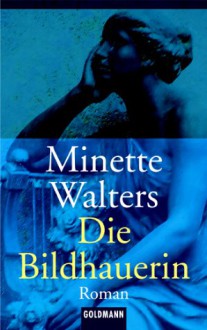 Die Bildhauerin - Minette Walters