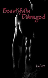 Beautifully Damaged - L.A. Fiore