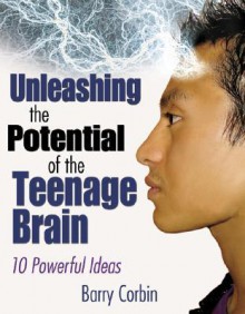 Unleashing the Potential of the Teenage Brain: 10 Powerful Ideas - Barry Doran, Barry Doran Corbin