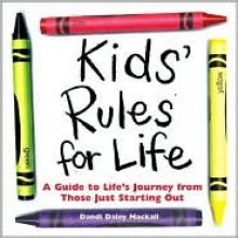 Kids' Rules for Life: A Guide to Life's Journey from Those Just Starting Out - Dandi Daley Mackall