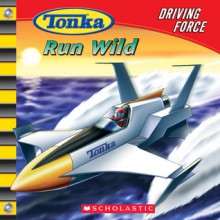 Tonka: Driving Force #4: Run Wild: Run Wild - Craig Robert Carey, Isidre Mones