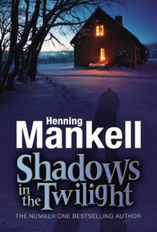 Shadows in the Twilight - Henning Mankell, Laurie Thompson