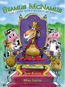 Seamus McNamus: The Goat Who Would Be King - Rob Kurtz, Mike Lester